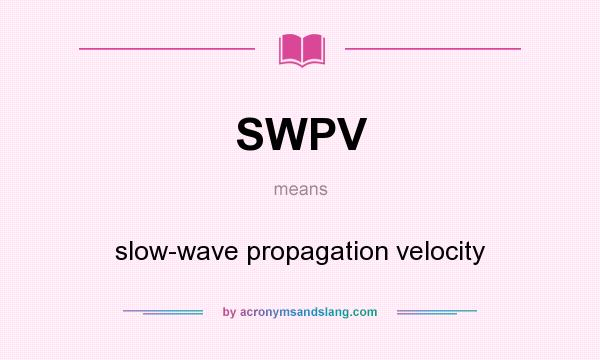 What does SWPV mean? It stands for slow-wave propagation velocity