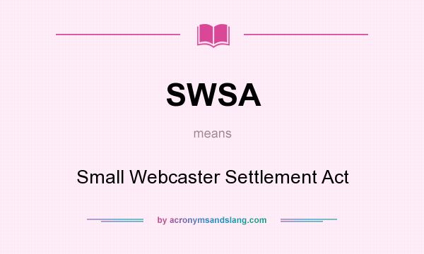 What does SWSA mean? It stands for Small Webcaster Settlement Act