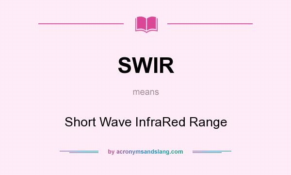 What does SWIR mean? It stands for Short Wave InfraRed Range