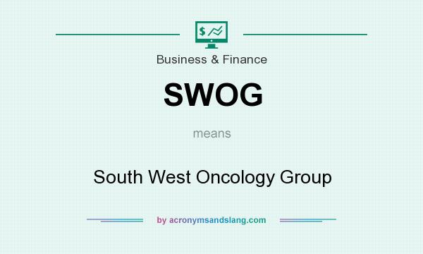 What does SWOG mean? It stands for South West Oncology Group