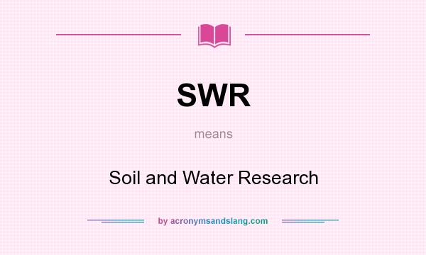 What does SWR mean? It stands for Soil and Water Research