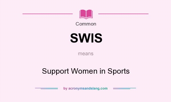 What does SWIS mean? It stands for Support Women in Sports