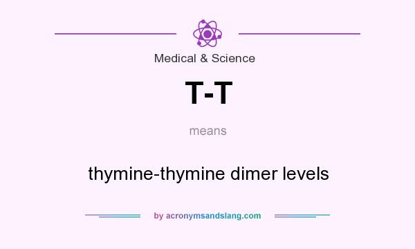 What does T-T mean? It stands for thymine-thymine dimer levels