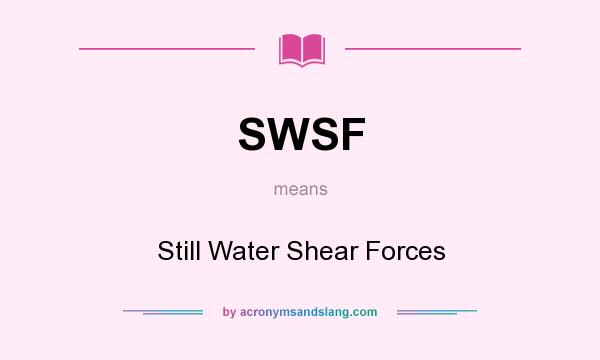 What does SWSF mean? It stands for Still Water Shear Forces