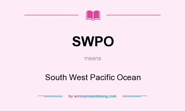 What does SWPO mean? It stands for South West Pacific Ocean