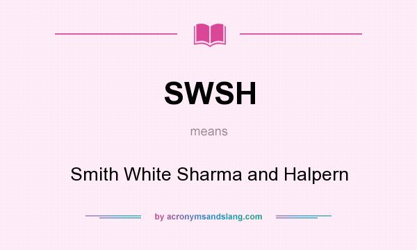 What does SWSH mean? It stands for Smith White Sharma and Halpern