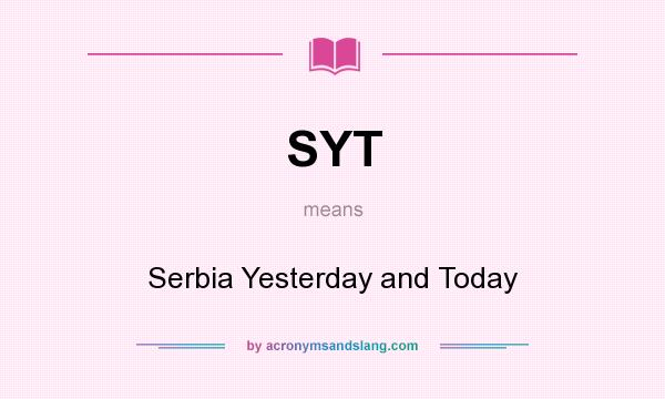 What does SYT mean? It stands for Serbia Yesterday and Today