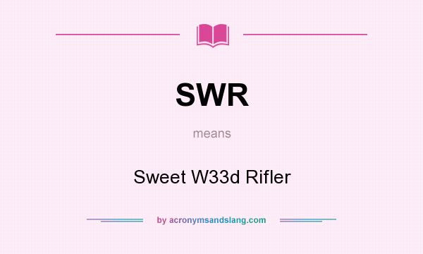 What does SWR mean? It stands for Sweet W33d Rifler
