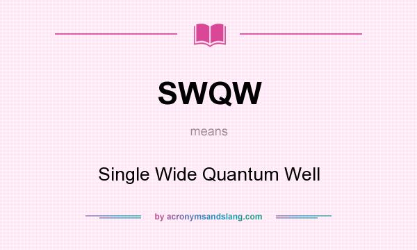 What does SWQW mean? It stands for Single Wide Quantum Well