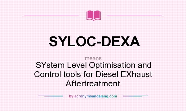 What does SYLOC-DEXA mean? It stands for SYstem Level Optimisation and Control tools for Diesel EXhaust Aftertreatment