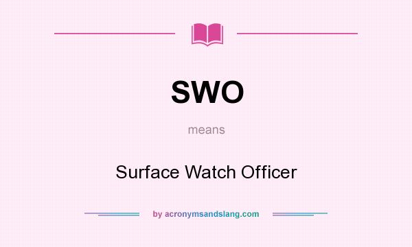 What does SWO mean? It stands for Surface Watch Officer