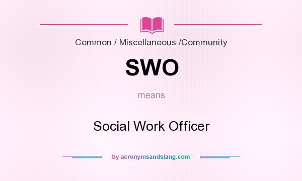 What does SWO mean? It stands for Social Work Officer