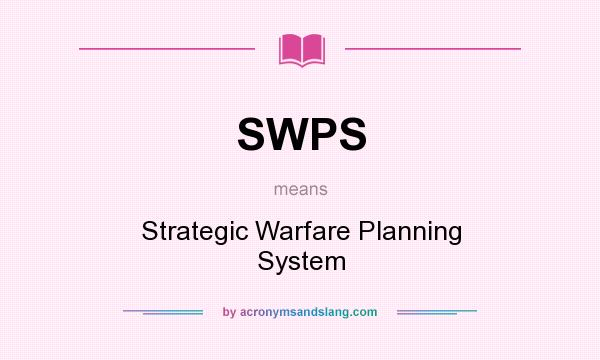 What does SWPS mean? It stands for Strategic Warfare Planning System