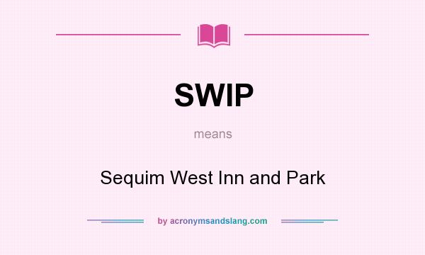 What does SWIP mean? It stands for Sequim West Inn and Park