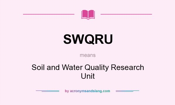 What does SWQRU mean? It stands for Soil and Water Quality Research Unit