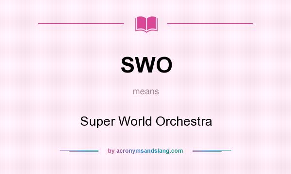 What does SWO mean? It stands for Super World Orchestra