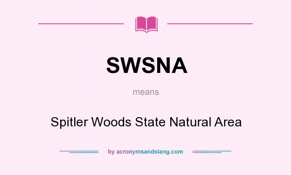 What does SWSNA mean? It stands for Spitler Woods State Natural Area