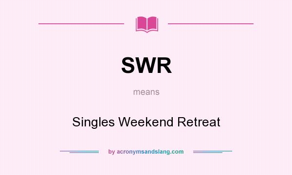 What does SWR mean? It stands for Singles Weekend Retreat
