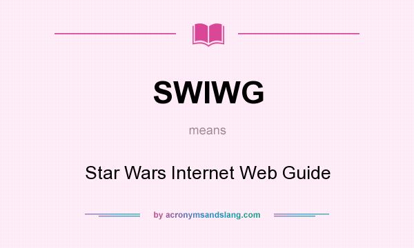 What does SWIWG mean? It stands for Star Wars Internet Web Guide