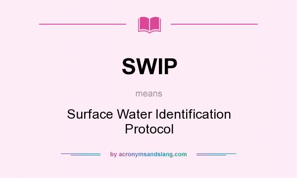 What does SWIP mean? It stands for Surface Water Identification Protocol