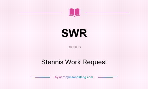 What does SWR mean? It stands for Stennis Work Request