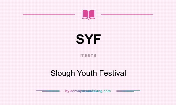 What does SYF mean? It stands for Slough Youth Festival