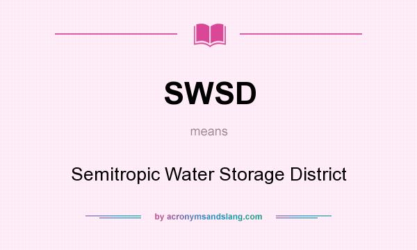 What does SWSD mean? It stands for Semitropic Water Storage District