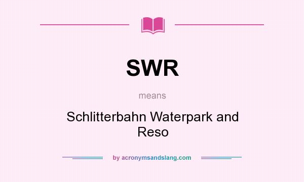 What does SWR mean? It stands for Schlitterbahn Waterpark and Reso