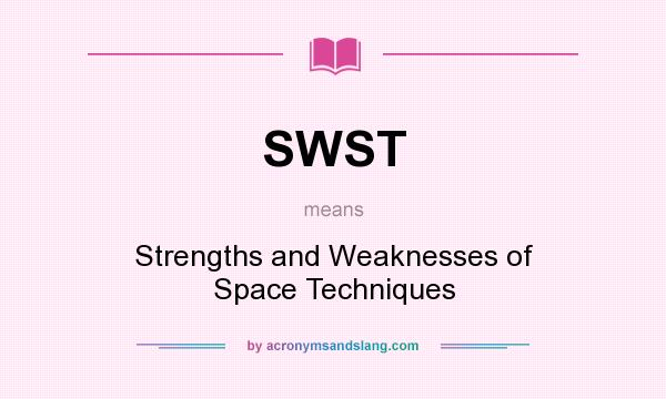 What does SWST mean? It stands for Strengths and Weaknesses of Space Techniques