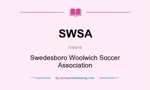 What does SWSA mean? It stands for Swedesboro Woolwich Soccer Association
