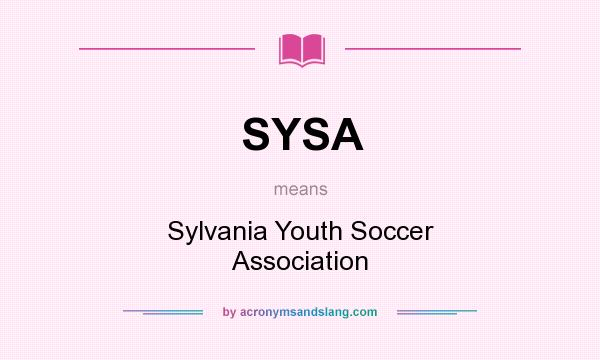 What does SYSA mean? It stands for Sylvania Youth Soccer Association