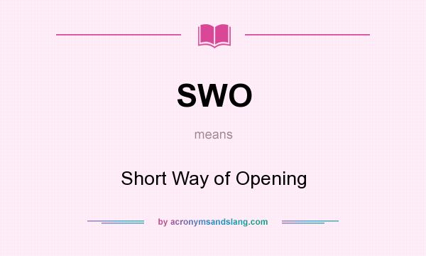 What does SWO mean? It stands for Short Way of Opening
