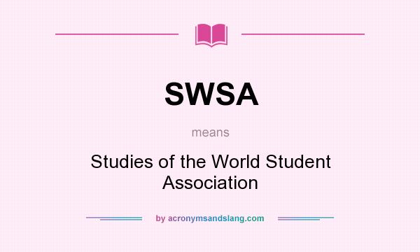 What does SWSA mean? It stands for Studies of the World Student Association