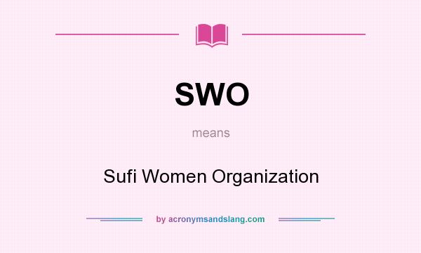 What does SWO mean? It stands for Sufi Women Organization