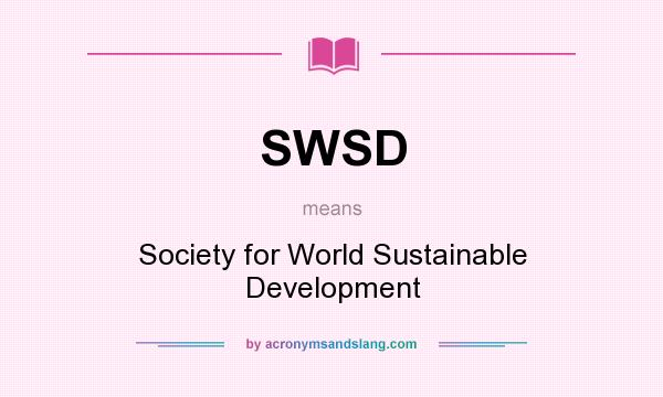 What does SWSD mean? It stands for Society for World Sustainable Development