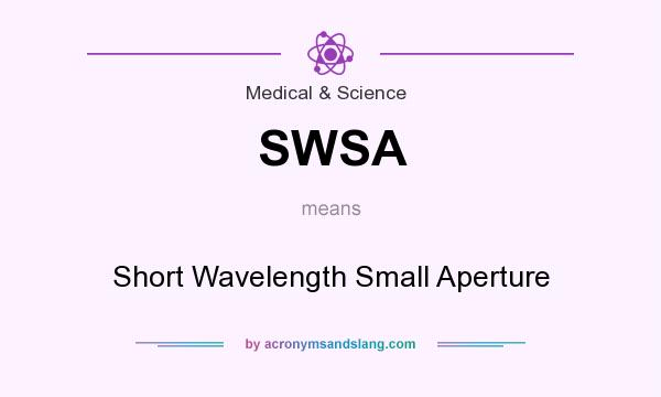 What does SWSA mean? It stands for Short Wavelength Small Aperture