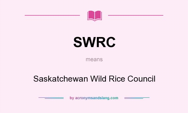 What does SWRC mean? It stands for Saskatchewan Wild Rice Council