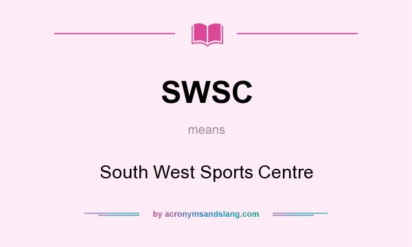 What does SWSC mean? It stands for South West Sports Centre