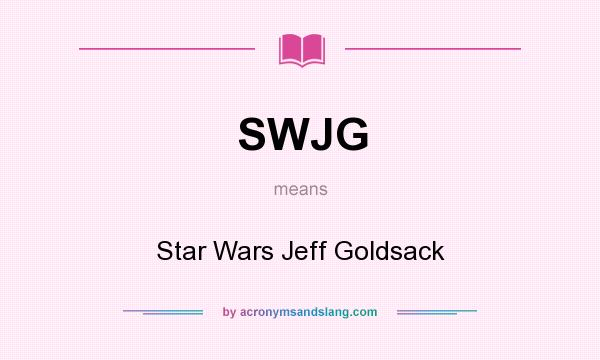 What does SWJG mean? It stands for Star Wars Jeff Goldsack