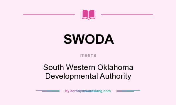 What does SWODA mean? It stands for South Western Oklahoma Developmental Authority
