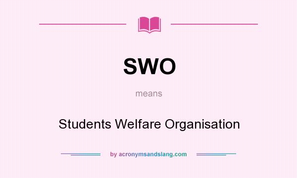What does SWO mean? It stands for Students Welfare Organisation