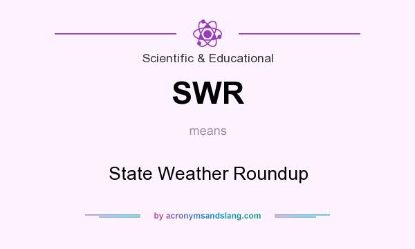 What does SWR mean? It stands for State Weather Roundup