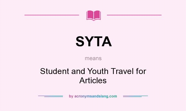 What does SYTA mean? It stands for Student and Youth Travel for Articles