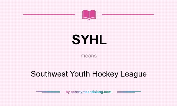What does SYHL mean? It stands for Southwest Youth Hockey League