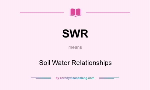 What does SWR mean? It stands for Soil Water Relationships