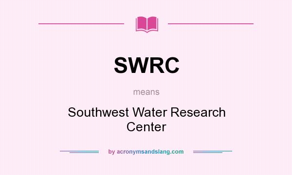 What does SWRC mean? It stands for Southwest Water Research Center