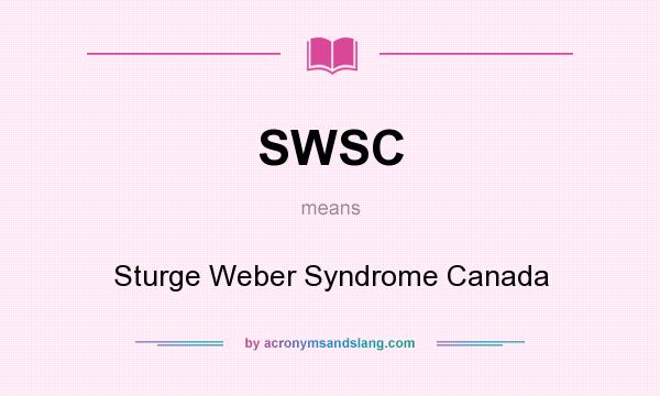 What does SWSC mean? It stands for Sturge Weber Syndrome Canada