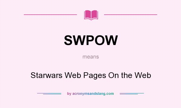 What does SWPOW mean? It stands for Starwars Web Pages On the Web