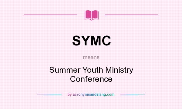 What does SYMC mean? It stands for Summer Youth Ministry Conference