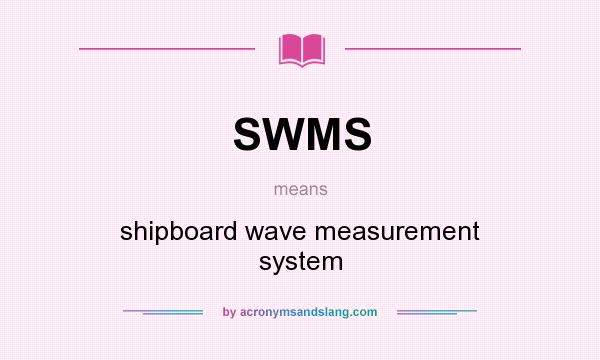 What does SWMS mean? It stands for shipboard wave measurement system
